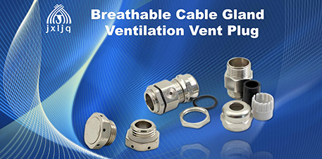 Using Breathable Cable Gland or Ventilation Vent Plug against condensation water