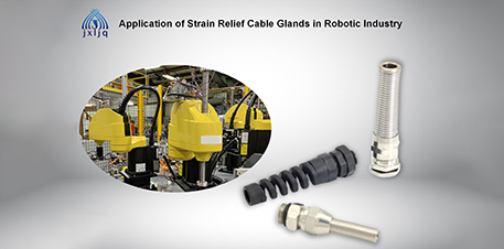 Application of Strain Relief Cable Glands in Robotic Industry